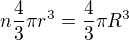 $n \frac{4}{3}\pi r^3 = \frac{4}{3}\pi R^3$