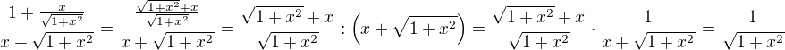 $\frac{1+\frac{x}{\sqrt{1+x^2}}}{x+\sqrt{1+x^2}}=\frac{\frac{\sqrt{1+x^2}+x}{\sqrt{1+x^2}}}{x+\sqrt{1+x^2}}=\frac{\sqrt{1+x^2}+x}{\sqrt{1+x^2}}:\(x+\sqrt{1+x^2}\)=\frac{\sqrt{1+x^2}+x}{\sqrt{1+x^2}}\cdot\frac{1}{x+\sqrt{1+x^2}}=\frac{1}{\sqrt{1+x^2}}$
