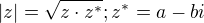 $|z|=\sqrt{z\cdot z^{*}} ; z^{*}=a-bi$