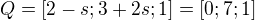 $Q=[2-s;3+2s;1]=[0;7;1]$