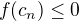 $f(c_n)\leq0$
