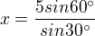 $x=\frac{5sin60^\circ }{sin30^\circ }$