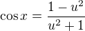 $\cos x=\frac{1-u^{2}}{u^{2}+1}$