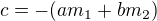 $c = - (am_1 + bm_2)$
