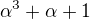 $\alpha ^3+\alpha +1 $