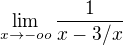 $\lim_{x\to-oo}\frac{1}{x-3/x}$