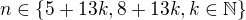 $n \in \{5 + 13k, 8 + 13k, k \in \mathbb{N}\}$