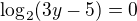 $\log_{2}(3y-5)=0$
