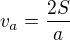 $v_a=\frac{2S}{a}$