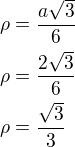 $\rho=\frac{a\sqrt 3}{6}\nl\rho=\frac{2\sqrt 3}{6}\nl\rho=\frac{\sqrt 3}{3}$