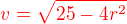 $\color{red}v = \sqrt{25 - 4r^2}$