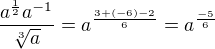 $\frac{a^{\frac{1}{2}}a^{-1}}{\sqrt[3]{a}}=a^{\frac{3+(-6)-2}{6}}=a^{\frac{-5}{6}}$