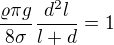 $\frac{\varrho \pi g}{8\sigma }\frac{d^{2}l}{l+d}=1$
