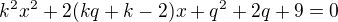 $k^2x^2+2(kq+k-2)x+q^2+2q+9=0$