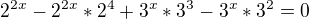 $2^{2x}-2^{2x}*2^{4}+3^{x}*3^{3}-3^{x}*3^{2}=0$