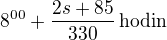 $8^{00}+\frac{2s+85}{330}\,\rm{hodin}$