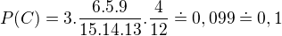$P(C)=3.\frac{6.5.9}{15.14.13}.\frac{4}{12}\doteq 0,099\doteq 0,1$