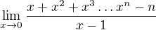 kopírovat do textarea $\lim_{x\to0 } \frac{x+x^{2}+x^{3}\ldots x^{n}-n}{x-1}$