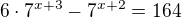 $ 6 \cdot 7^{x+3}-7^{x+2}=164\,$