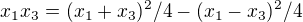 $x_1x_3=(x_1+x_3)^2/4-(x_1-x_3)^2/4$