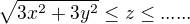 kopírovat do textarea $ \sqrt{3x^{2}+3y^{2}}\le z\le...... $