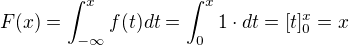 $F(x) = \int_{-\infty}^{x}f(t)dt=\int_{0}^{x}1\cdot dt=[t]_{0}^{x}=x$