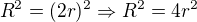 $R^2 = (2r)^2 \Rightarrow R^2 = 4r^2$