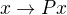 ${x \to Px}$