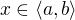 $x \in \langle a,b \rangle$