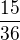 $\frac{15}{36}$