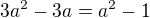 $3a^{2}-3a=a^{2}-1$