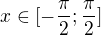 $x \in [-\frac{\pi }{2};\frac{\pi }{2}]$