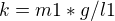 $k=m1*g/l1$