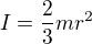 $I=\frac{2}{3}mr^{2}$