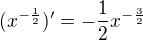 $(x^{-\frac{1}{2}} )'= - \frac{1}{2} x^{-\frac{3}{2}}$