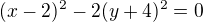 $(x-2)^{2}-2(y+4)^{2}=0$