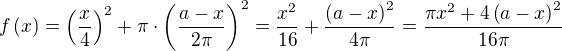 $f\left(x\right)=\left(\frac{x}{4}\right)^2+\pi\cdot\left(\frac{a-x}{2\pi}\right)^2=\frac{x^2}{16}+\frac{\left(a-x\right)^2}{4\pi}=\frac{\pi x^2+4\left(a-x\right)^2}{16\pi}$