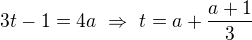 $3t-1=4a\ \Rightarrow \ t=a+\frac{a+1}{3}$