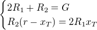 kopírovat do textarea $\begin{cases}2R_1+R_2=G\\R_2(r-x_T)=2R_1x_T\end{cases}$