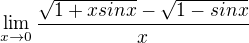 $\lim_{x\to0} \frac{\sqrt{1+xsinx}-\sqrt{1-sinx}}{x}$
