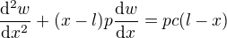 $\frac{\mathrm{d} ^{2}w}{\mathrm{d}x^{2} }+(x-l)p\frac{\mathrm{d} w}{\mathrm{d}x }=pc(l-x)$
