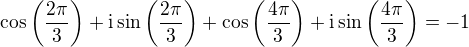 $\cos{\left(\frac{2\pi}{3}\right)}+\mathrm{i}\sin{\left(\frac{2\pi}{3}\right)}+\cos{\left(\frac{4\pi}{3}\right)}+\mathrm{i}\sin{\left(\frac{4\pi}{3}\right)}=-1$