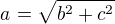 $a^{}=\sqrt{b^{2}+c^{2}}$