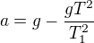 $a=g-\frac{gT^2}{T_1^2} $