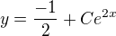 $y=\frac{-1}{2} + Ce^{2x}$