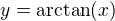$y=\text{arctan}(x)$