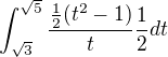 $\int_{\sqrt{3}}^{\sqrt{5}}\frac{\frac{1}{2}(t^{2}-1)}t\frac{1}{2}dt$