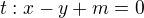 $t:x-y+m=0$