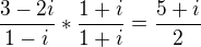 $\frac{3-2i}{1-i}*\frac{1+i}{1+i}=\frac{5+i}2$