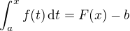 $\int_{a}^x f(t) \,\text{d} t = F(x) - b$